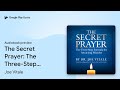 The Secret Prayer: The Three-Step Formula for… by Joe Vitale · Audiobook preview