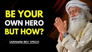 SADHGURU -  Be Your Own Hero – The Secret to Unstoppable Success! (Most People Never Realize This) 🔥