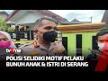 Polisi Masih Selidiki Motif Pelaku Habisi Nyawa Anak & Istri | Kabar Petang Pilihan tvOne