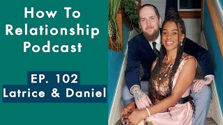 How To Relationship Podcast | Ep. 102 - Latrice \u0026 Daniel, Married 13 Years