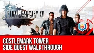 Final Fantasy XV Walkthrough - Costlemark Tower Side Quest Guide/Gameplay/Let's Play