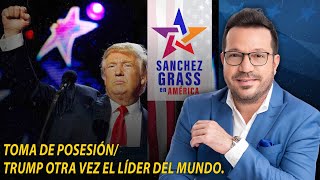 Toma de posesión / Trump otra vez el líder del mundo  I   Sanchez Grass en América