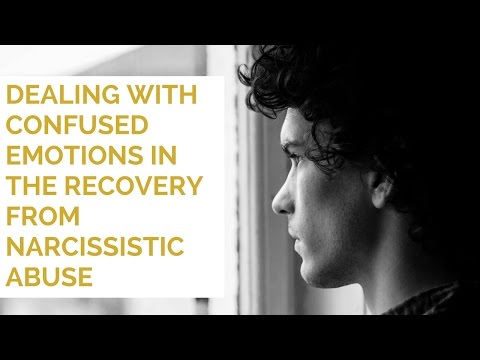 Dealing with confused emotions in the recovery from narcissistic abuse Dealing with confused emotions in the recovery from narcissistic abuse
