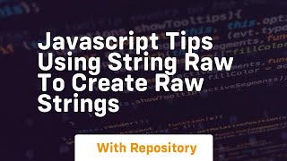 Javascript tips using string raw to create raw strings