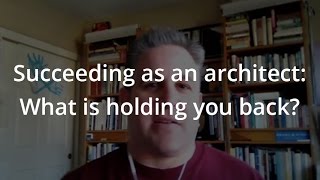 Succeeding as an architect: What is holding you back?
