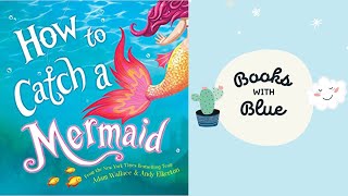 How To Catch A Mermaid : Kids Books Read Aloud by Books With Blue
