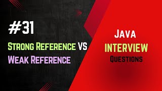 #31 | Strong Reference vs Weak Reference | Java Interview