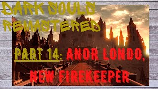 Dark Souls Remastered | Part 14 | ANOR LONDO - Another Firekeeper? Battling GARGOYLES. Painting time