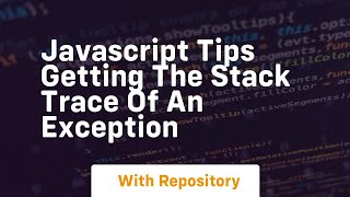 Javascript tips getting the stack trace of an exception