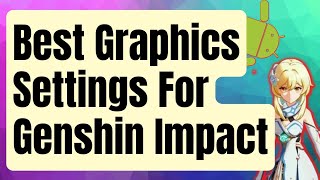 Best Graphics Settings For Genshin Impact On Android [Easy Steps 2024]
