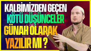 Kalbimizden geçen kötü düşünceler günah olarak yazılır mı? / Kerem Önder