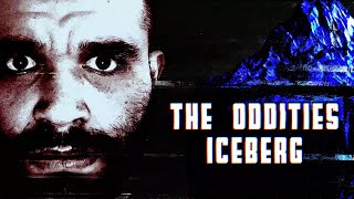 The FULL Oddities Iceberg