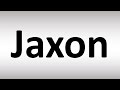 how to pronounce jaxon