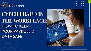 Cyber Fraud in the Workplace: How to Keep Your Payroll & Data Safe