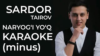 Sardor Tairov - Naryog'i yo'q MINUS karaoke