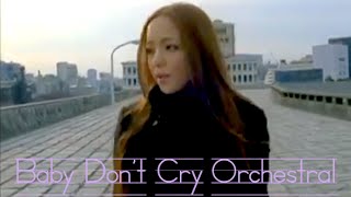 Baby Don't Cry / 安室奈美恵 （Amuro Namie）【Orchestral】Ver. 1