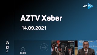 AZTV Xəbər 10:00 - 14.09.2021