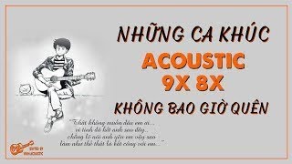 NHỮNG BẢN ACOUSTIC GẮN LIỀN VỚI THẾ HỆ 8X 9X ĐỜI ĐẦU ‣ Album Acoustic Hay Nhất Thế Hệ 8X 9