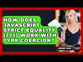 How Does JavaScript Strict Equality (===) Work With Type Coercion? - JavaScript Toolkit