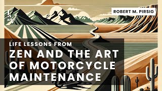 Life lessons from Zen and the Art of Motorcycle Maintenance by Robert M. Pirsig