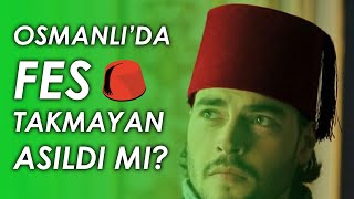 OSMANLI'DA FES TAKMAYANLAR ASILDI MI?  | Kültür Mirası #12