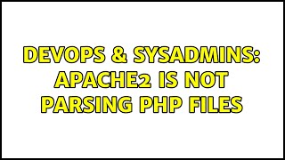DevOps & SysAdmins: Apache2 is not parsing PHP files