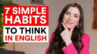 7 simple habits to think in ENGLISH (and switch easily from your native language