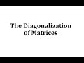 The Diagonalization of Matrices