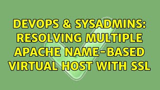 DevOps & SysAdmins: Resolving multiple apache name-based virtual host with ssl