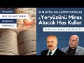 Kuran'da Salahiyet Kavramı ve Yeryüzünü Miras Alacak Has Kullar - Suat Yıldırım & Kerim Balcı