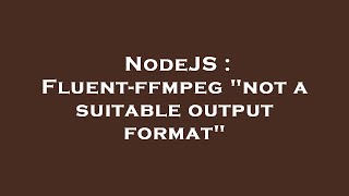 NodeJS : Fluent-ffmpeg "not a suitable output format"