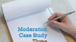 Moderation Case Study 3