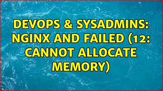 DevOps & SysAdmins: NGINX and failed (12: Cannot allocate memory)
