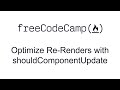 Optimize Re-Renders with shouldComponentUpdate - React - Free Code Camp