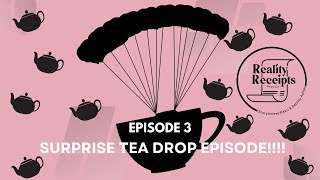 Episode 3: SURPRISE TEA DROP