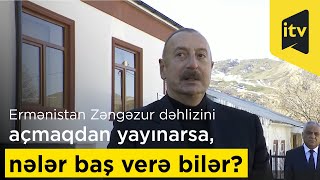 Ermənistan Zəngəzur dəhlizini açmaqdan yayınarsa, nələr baş verə bilər?