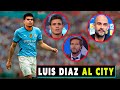 LUIS DIAZ AL MANCHESTER CITY, PEP GUARDIOLA YA LO ESPERA.. NO AL BARCELONA