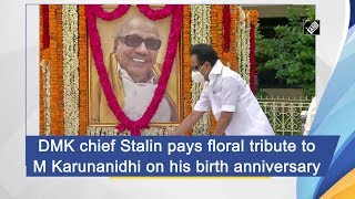 DMK chief Stalin pays floral tribute to M Karunanidhi on his birth anniversary