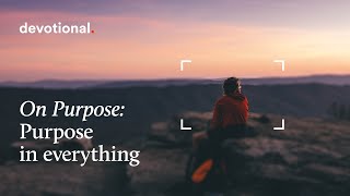 On Purpose | Session 1: Purpose in EVERYTHING | Lent Devotional Journey 2024