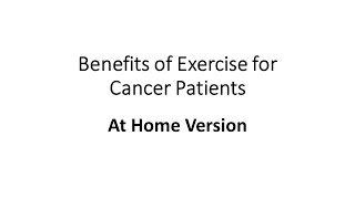 Benefits of Exercise for Cancer Patients  -  At Home Version