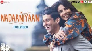 Nadaaniyaan: Full Music Video|The Sky Is Pink|Priyanka Chopra Jonas & Farhan Akhtar|Arjun K & Lisa M