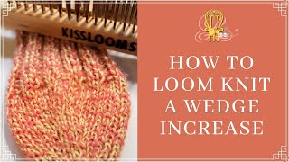 How to Loom Knit Wedge Increase Kiss Loom