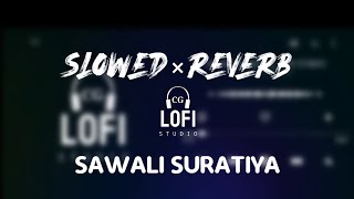 SAWALI SURATIYA | सावली सुरतिया | LOFI SONG [SLOWED × REVERB]