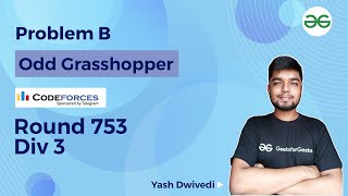 Problem B | Odd Grasshopper | CodeForces Round 753 Div 3 | Yash Dwivedi