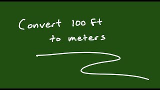 Unit Conversion #2: 100ft to Meters