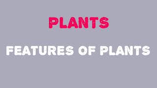 Plants (Features of Plants)