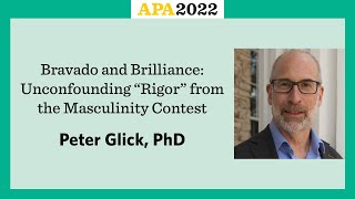 Bravado and Brilliance: Unconfounding “Rigor” from the Masculinity Contest with Peter Glick, PhD
