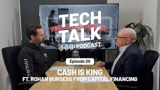 TechTalk Podcast Episode #20 Cash Is King FT. Rohan Burgess From Capital Financing