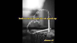 Bedran beni bende bırak (speed up)