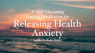 A Havening Guided Meditation to Reduce Health Anxiety with Dr. Kate Truitt